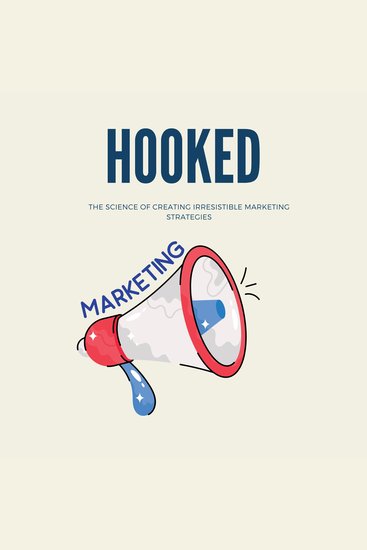 Hooked: The Science of Creating Irresistible Marketing Strategies - cover