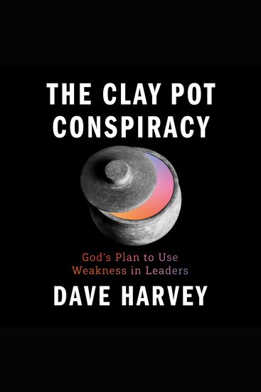 The Clay Pot Conspiracy - God's Plan to Use Weakness in Leaders - cover