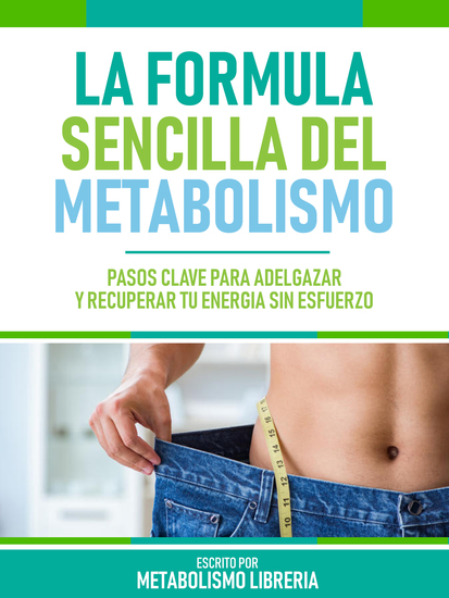 La Formula Sencilla Del Metabolismo - Pasos Clave Para Adelgazar Y Recuperar Tu Energía Sin Esfuerzo - cover