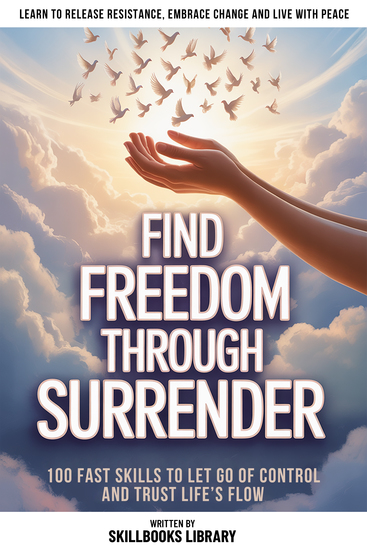 Find Freedom Through Surrender - 100 Fast Skills To Let Go Of Control And Trust Life’s Flow - cover