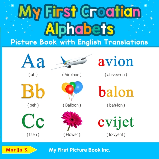 My First Croatian Alphabets Picture Book with English Translations - Bilingual Early Learning & Easy Teaching Croatian Books for Kids - cover