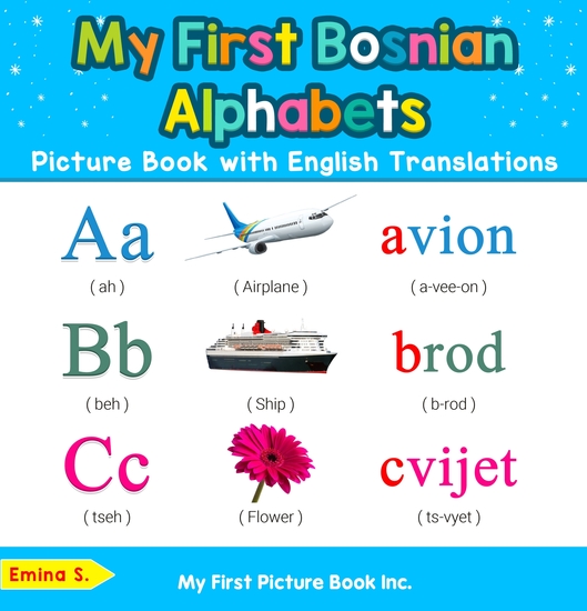 My First Bosnian Alphabets Picture Book with English Translations - Bilingual Early Learning & Easy Teaching Bosnian Books for Kids - cover