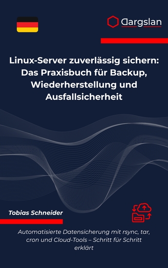 Linux-Server zuverlässig sichern - Das Praxisbuch für Backup Wiederherstellung und Ausfallsicherheit - cover