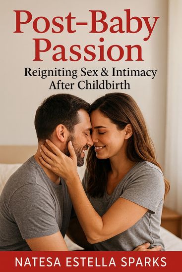 Post‑Baby Passion - Reigniting Sex & Intimacy After Childbirth - cover