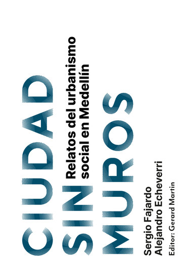 Ciudad sin muros - Relatos del urbanismos social en Medellín - cover