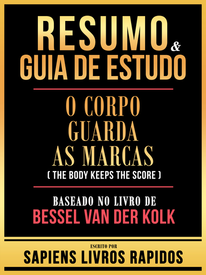 Resumo & Guia De Estudo - O Corpo Guarda As Marcas (The Body Keeps The Score) - Baseado No Livro De Bessel Van Der Kolk - cover