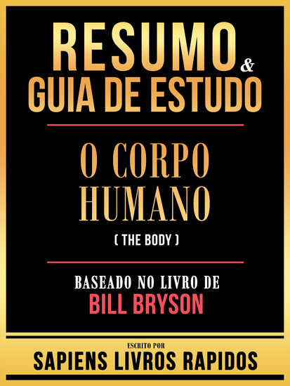 Resumo & Guia De Estudo - O Corpo Humano (The Body) - Baseado No Livro De Bill Bryson - cover