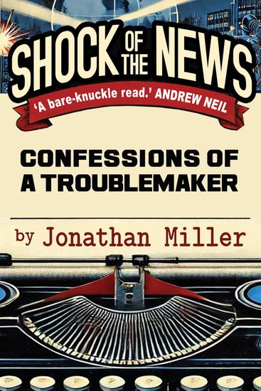 Shock of the News - Confessions of a Troublemaker - cover