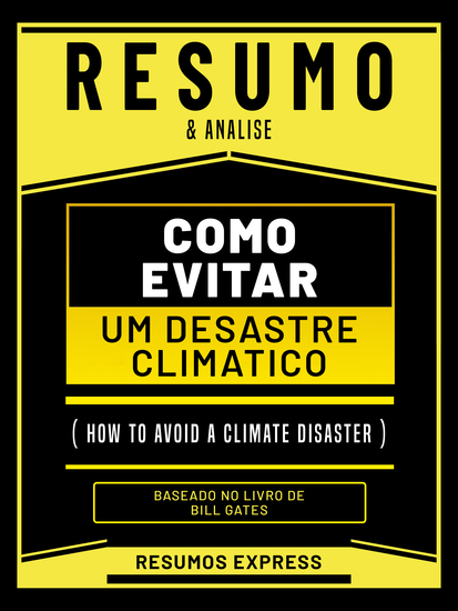 Resumo & Analise - Como Evitar Um Desastre Climatico (How To Avoid A Climate Disaster) - Baseado No Livro De Bill Gates - cover