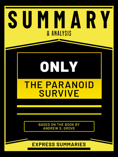 Summary & Analysis - Only The Paranoid Survive - Based On The Book By Andrew S Grove - cover
