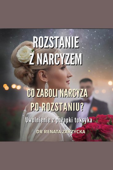 Co zaboli narcyza po rozstaniu? - Uwolnienie z pułapki toksyka - cover