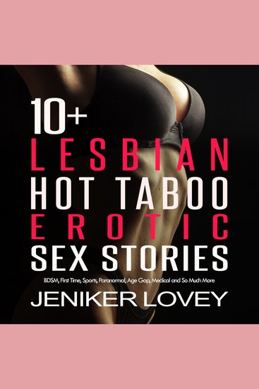10+ Lesbian Hot Taboo Erotic Sex Stories - BDSM First Time Sports Paranormal Age Gap Medical and So Much More - cover