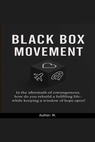 Black Box Movement - In the aftermath of estrangement how do you rebuild a fulfilling life — while keeping a window of hope open? - cover