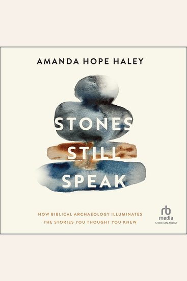 Stones Still Speak - How Biblical Archaeology Illuminates the Stories You Thought You Knew - cover