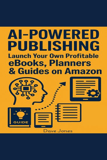 AI-Powered Publishing - Launch Your Own Profitable eBooks Planners & Guides on Amazon - cover