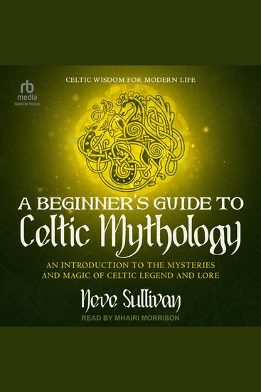 A Beginner's Guide to Celtic Mythology - An Introduction to the Mysteries and Magic of Celtic Legend and Lore - cover