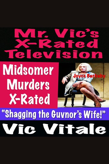 Mr Vic’s X-Rated Television: Midsomer Murders X-Rated “Shagging the Guvnor’s Wife!” - cover