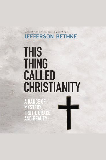 This Thing Called Christianity - A Dance of Mystery Truth Grace and Beauty - cover