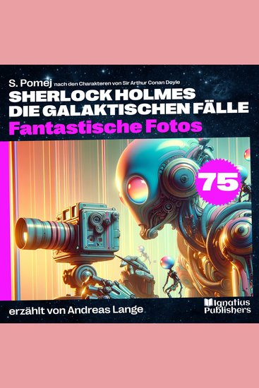 Fantastische Fotos (Sherlock Holmes - Die galaktischen Fälle Folge 75) - cover