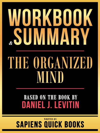 Workbook & Summary - The Organized Mind - Based On The Book By Daniel J Levitin - cover