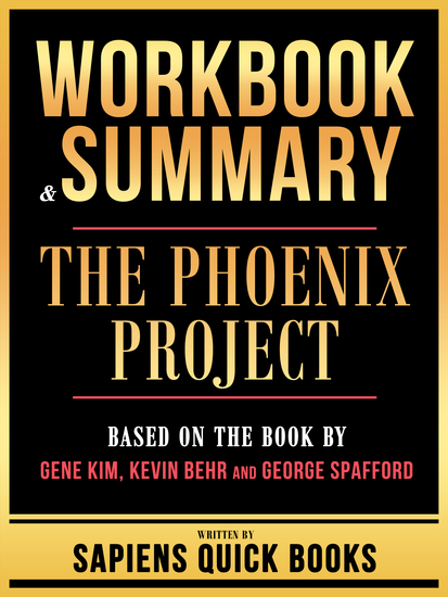 Workbook & Summary - The Phoenix Project - Based On The Book By Gene Kim Kevin Behr And George Spafford - cover