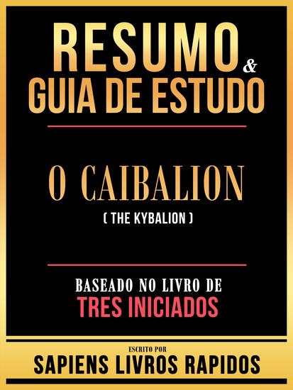 Resumo & Guia De Estudo - O Caibalion (The Kybalion) - Baseado No Livro De Tres Iniciados - cover