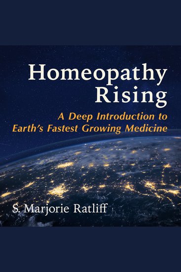 Homeopathy Rising - A Deep Introduction to Earth's Fastest Growing Medicine - cover