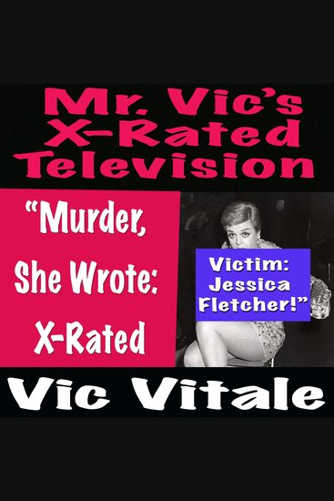 Mr Vic’s X-Rated Television: “Murder She Wrote: X-Rated Victim: Jessica Fletcher!” - cover
