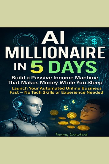 AI Millionaire in 5 Days - Build a Passive Income Machine That Makes Money While You Sleep: Launch Your Automated Online Business Fast — No Tech Skills or Experience Needed - cover