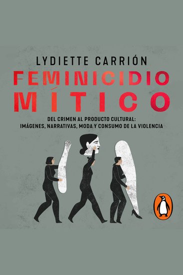 Femicidio mítico - Del crimen al producto cultural: imágenes narrativas moda y consumo de la violencia - cover