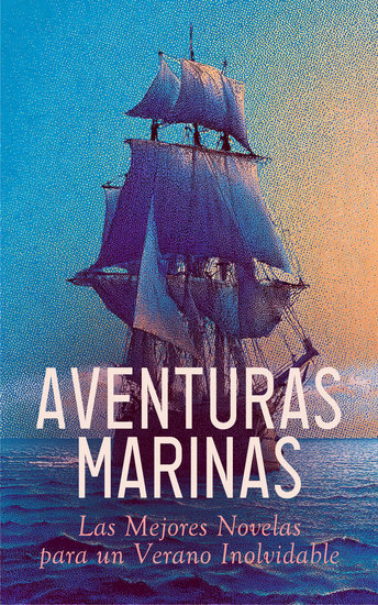Aventuras Marinas: Las Mejores Novelas para un Verano Inolvidable - La isla del tesoro Capitanes Valientes Moby Dick El Capitán Sangre Sandokán El Pirata La laguna azul Veinte mil leguas de viaje submarino Magallanes - cover