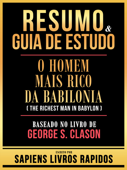 Resumo & Guia De Estudo - O Homem Mais Rico Da Babilonia (The Richest Man In Babylon) - Baseado No Livro De George S Clason - cover