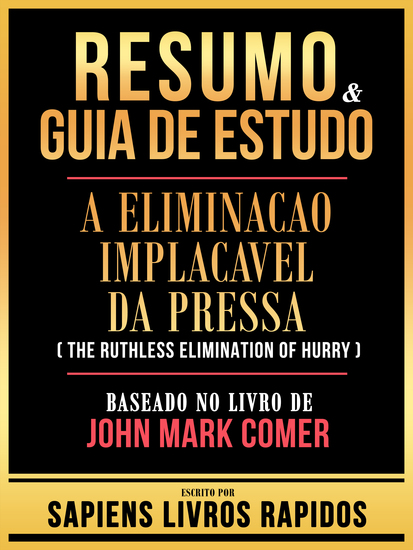 Resumo & Guia De Estudo - A Eliminacao Implacavel Da Pressa (The Ruthless Elimination Of Hurry) - Baseado No Livro De John Mark Comer - cover