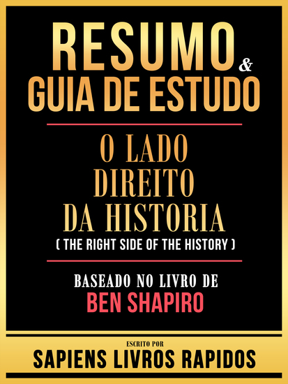 Resumo & Guia De Estudo - O Lado Direito Da Historia (The Right Side Of The History) - Baseado No Livro De Ben Shapiro - cover