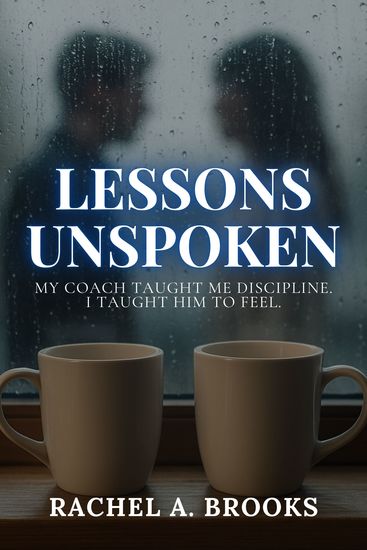 Lessons Unspoken - My Coach Taught Me Discipline I Taught Him to Feel - cover