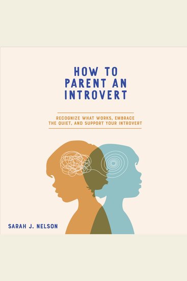How To Parent An Introvert - Recognize What Works Embrace The Quiet and Support Your Introvert - cover