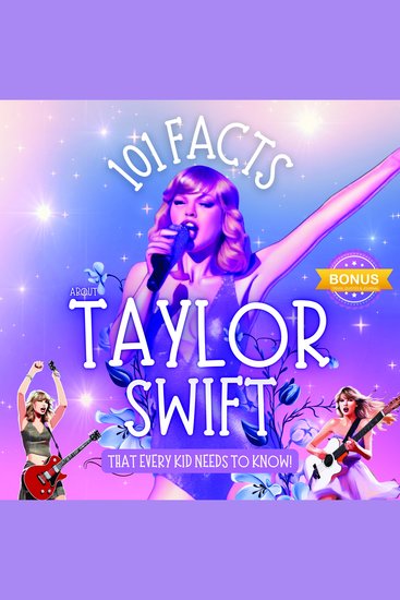 101 Facts About Taylor Swift That Every Kid Needs to Know! Discover Fun Facts and Amazing Adventures of Your Favorite Pop Star - With Extra Trivia Quotes and Questions sections! - cover