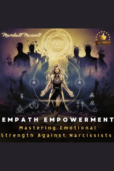 Empath Empowerment: Mastering Emotional Strength Against Narcissists - How to Identify and Overcome Narcissistic Manipulation Protect Your Energy and Thrive in Relationships with Toxic People Including Family and Friends - cover
