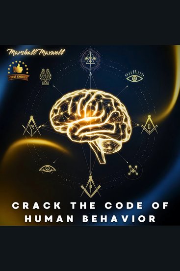 Crack the Code of Human Behavior - Unlock the Secrets of Body Language and Human Psychology Master the Art of Speed-Reading Actions Decoding Personality Types and Understanding Intentions Instantly - cover