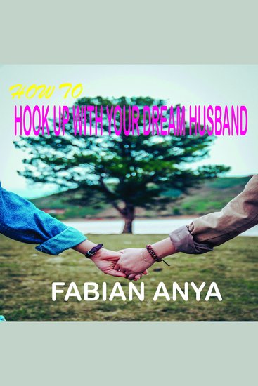 HOW TO HOOK-UP WITH YOUR DREAM HUSBAND - A Guide to Finding Attracting and Keeping the Love of Your Life - cover
