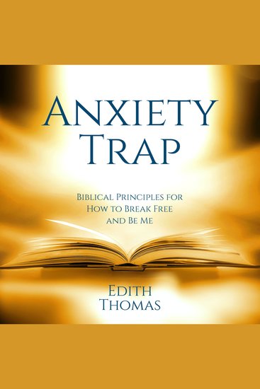 The Anxiety Trap - Biblical Principles for How to Break Free and Be Me - cover