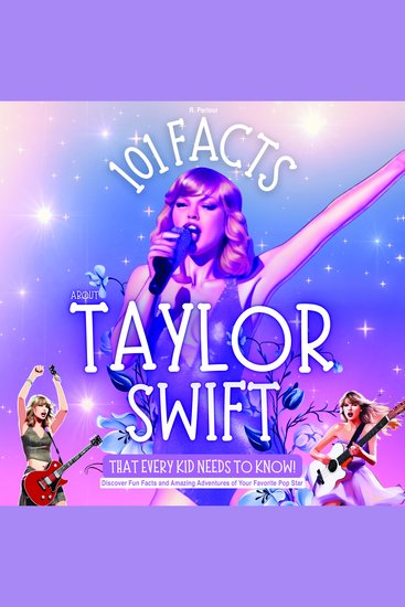 101 Facts About Taylor Swift That Every Kid Needs to Know! Discover Fun Facts and Amazing Adventures of Your Favorite Pop Star - With Extra Trivia Quotes and Questions Section - cover