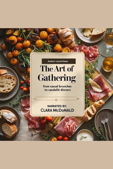 The Art of Gathering - From Casual Brunches to Candlelit Dinners - cover