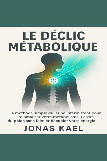 Le Déclic Métabolique - La méthode simple du jeûne intermittent pour réinitialiser votre métabolisme Perdre du poids sans faim et décupler votre énergie - cover