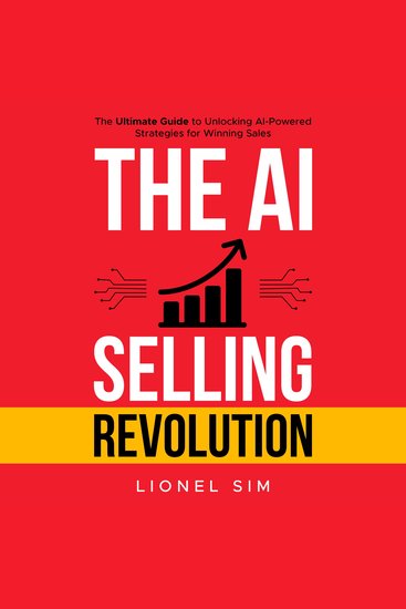 The AI Selling Revolution - The Ultimate Guide to Unlocking AI-Powered Strategies for Winning Sales - cover