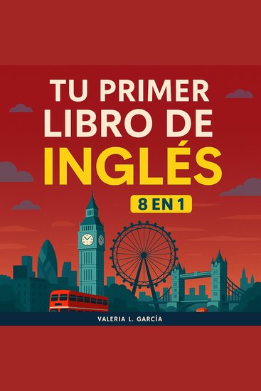 Tu Primer Libro De Inglés - [8 in 1] Tu Guía Clara para Aprender Inglés Rápidamente - cover