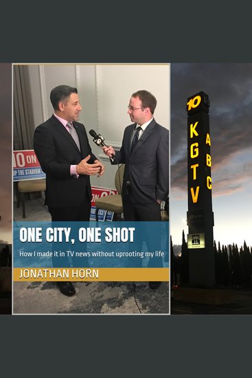 One City One Shot - How I Made it in TV News Without Uprooting My Life - cover
