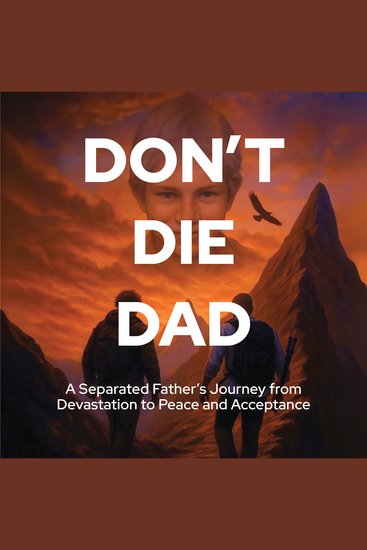 Don't Die Dad - A Separated Father's Journey from Devistation to Peace and Acceptance - cover