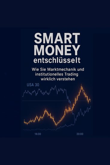 Smart Money entschlüsselt - Wie Sie Marktmechanik und institutionelles Trading wirklich verstehen - cover