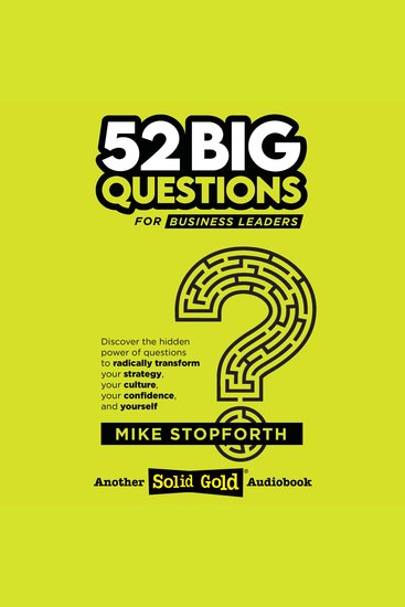 52 Big Questions For Business Leaders - Discover the hidden power of questions to radically transform your strategy your culture your confidence and yourself - cover